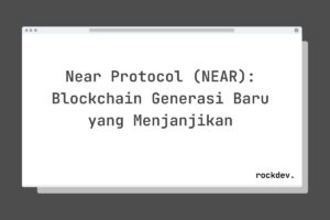 Near Protocol (NEAR): Blockchain Generasi Baru yang Menjanjikan