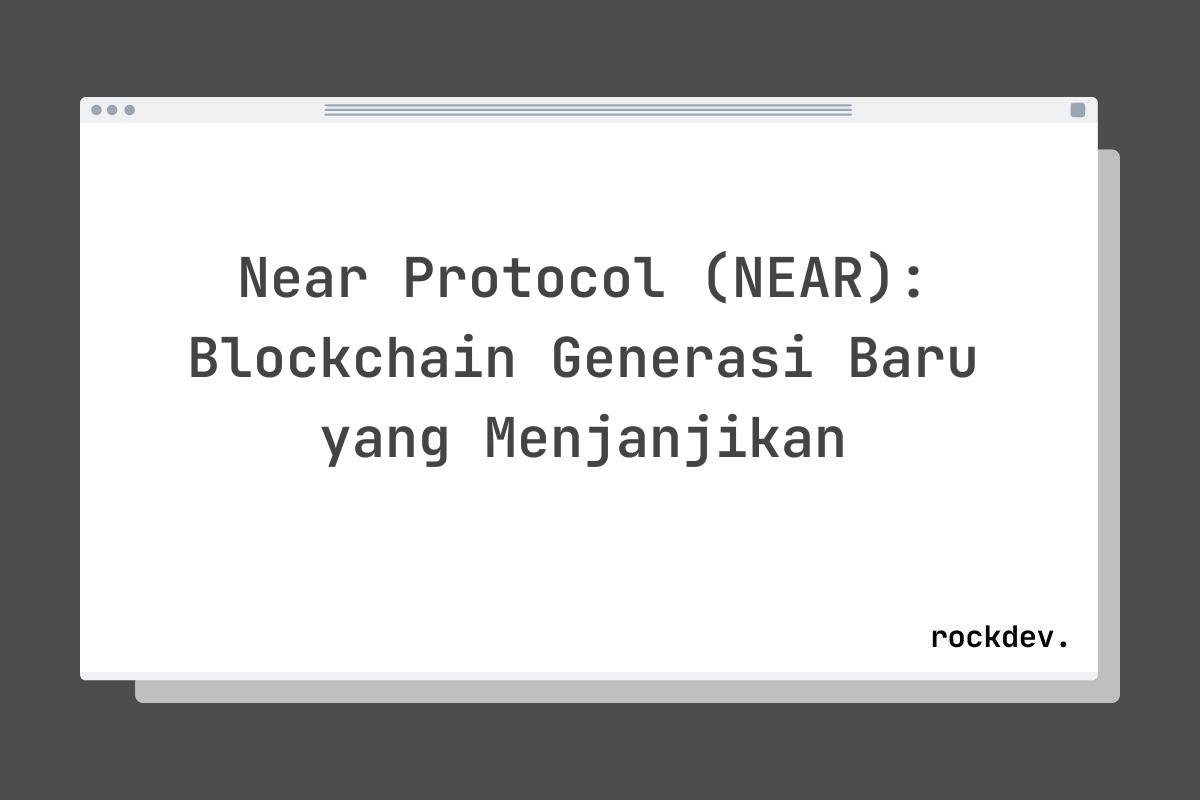 Near Protocol (NEAR): Blockchain Generasi Baru yang Menjanjikan