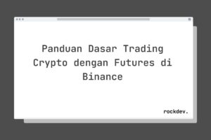 Panduan Dasar Trading Crypto dengan Futures di Binance