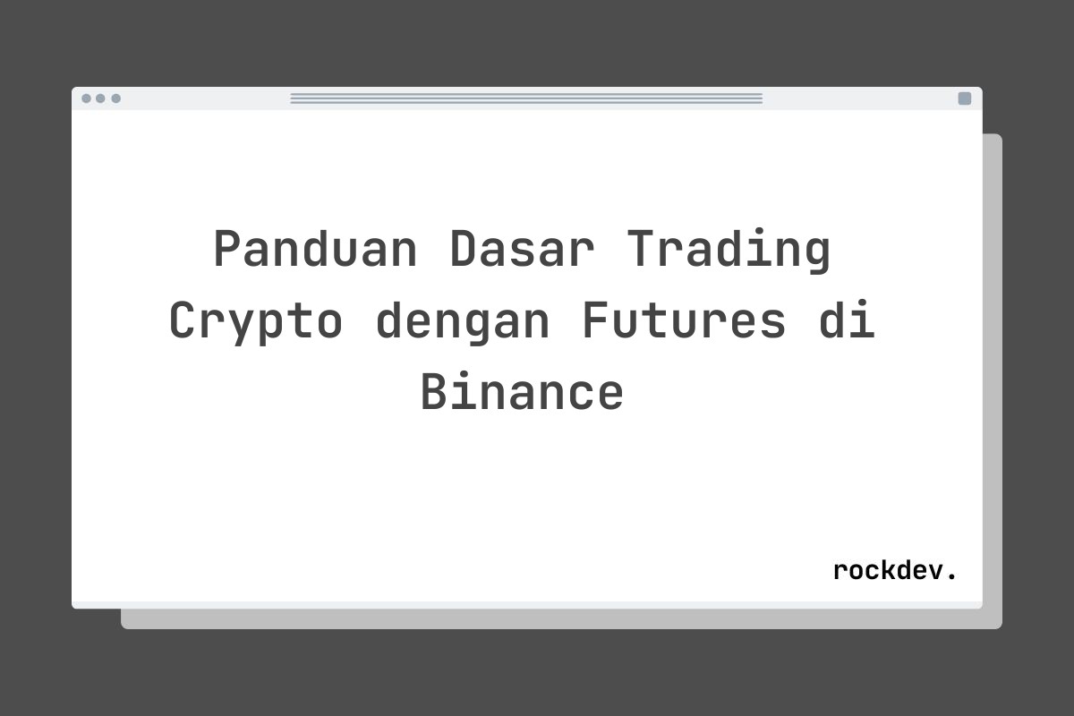 Panduan Dasar Trading Crypto dengan Futures di Binance