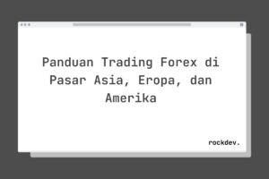 Panduan Trading Forex di Pasar Asia, Eropa, dan Amerika