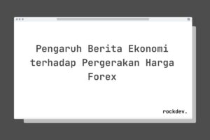 Pengaruh Berita Ekonomi terhadap Pergerakan Harga Forex