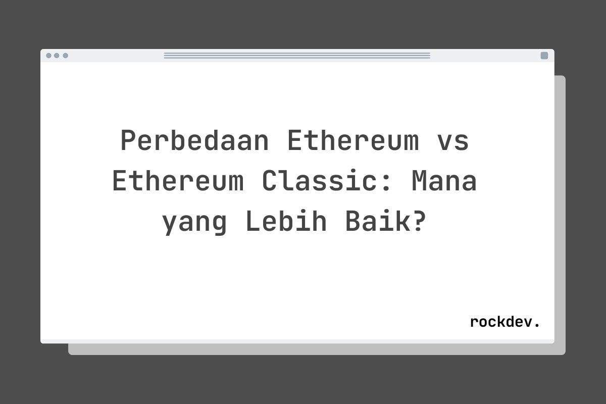 Perbedaan Ethereum vs Ethereum Classic: Mana yang Lebih Baik?