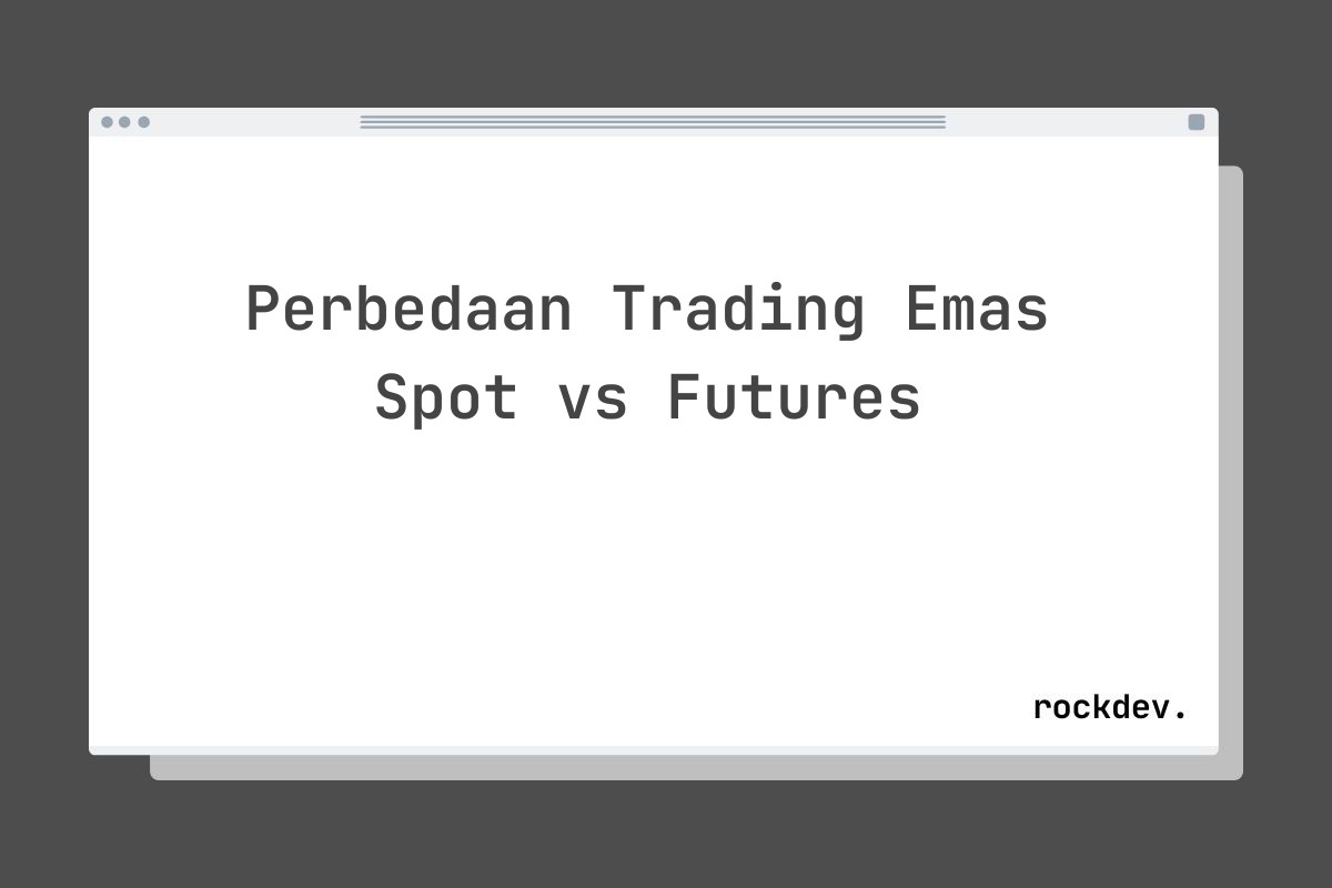 Perbedaan Trading Emas Spot vs Futures