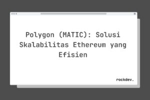Polygon (MATIC): Solusi Skalabilitas Ethereum yang Efisien