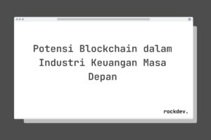 Potensi Blockchain dalam Industri Keuangan Masa Depan