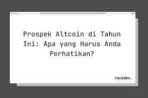 Prospek Altcoin di Tahun Ini: Apa yang Harus Anda Perhatikan?