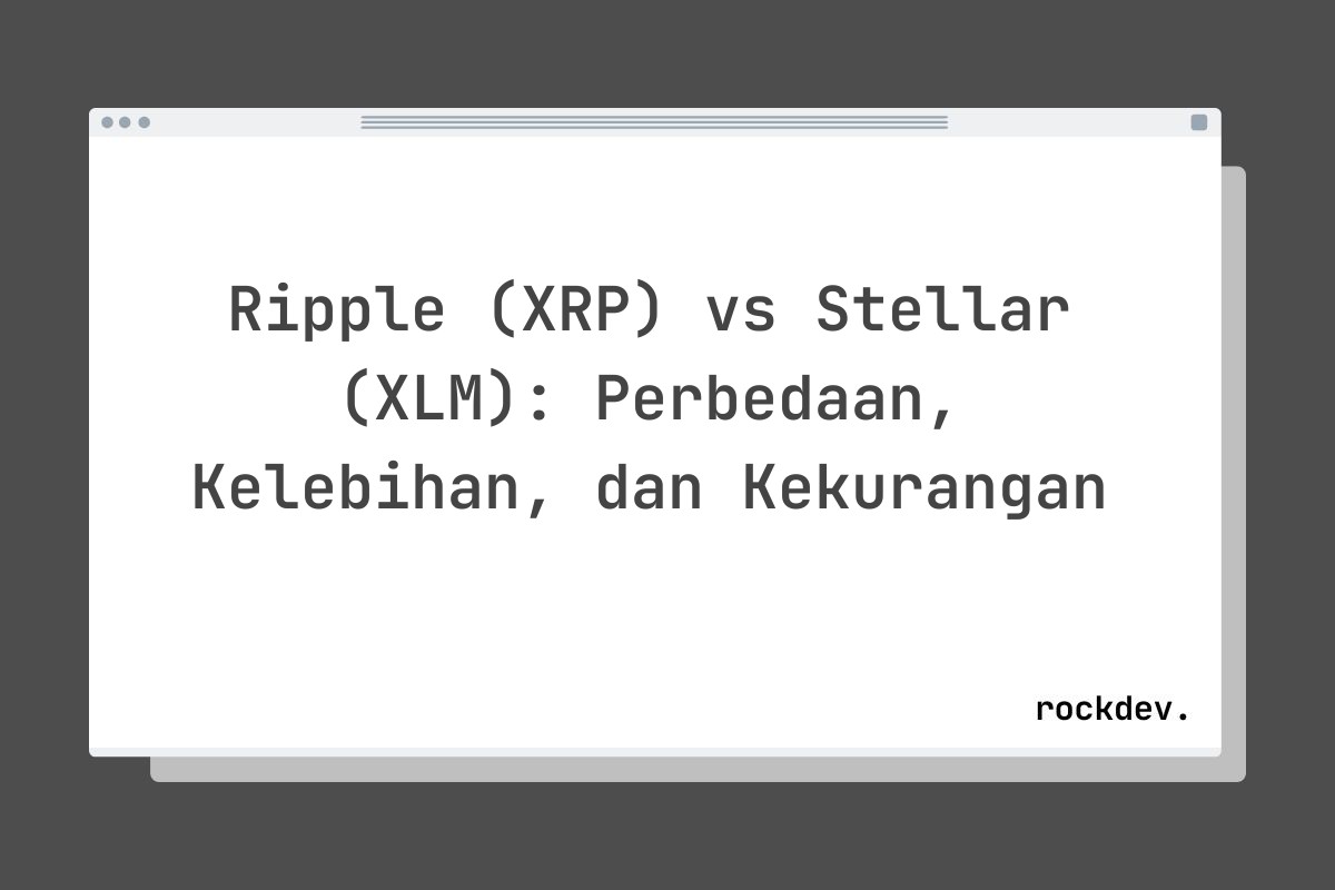 Ripple (XRP) vs Stellar (XLM): Perbedaan, Kelebihan, dan Kekurangan