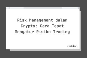 Risk Management dalam Crypto: Cara Tepat Mengatur Risiko Trading