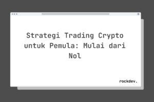 Strategi Trading Crypto untuk Pemula: Mulai dari Nol