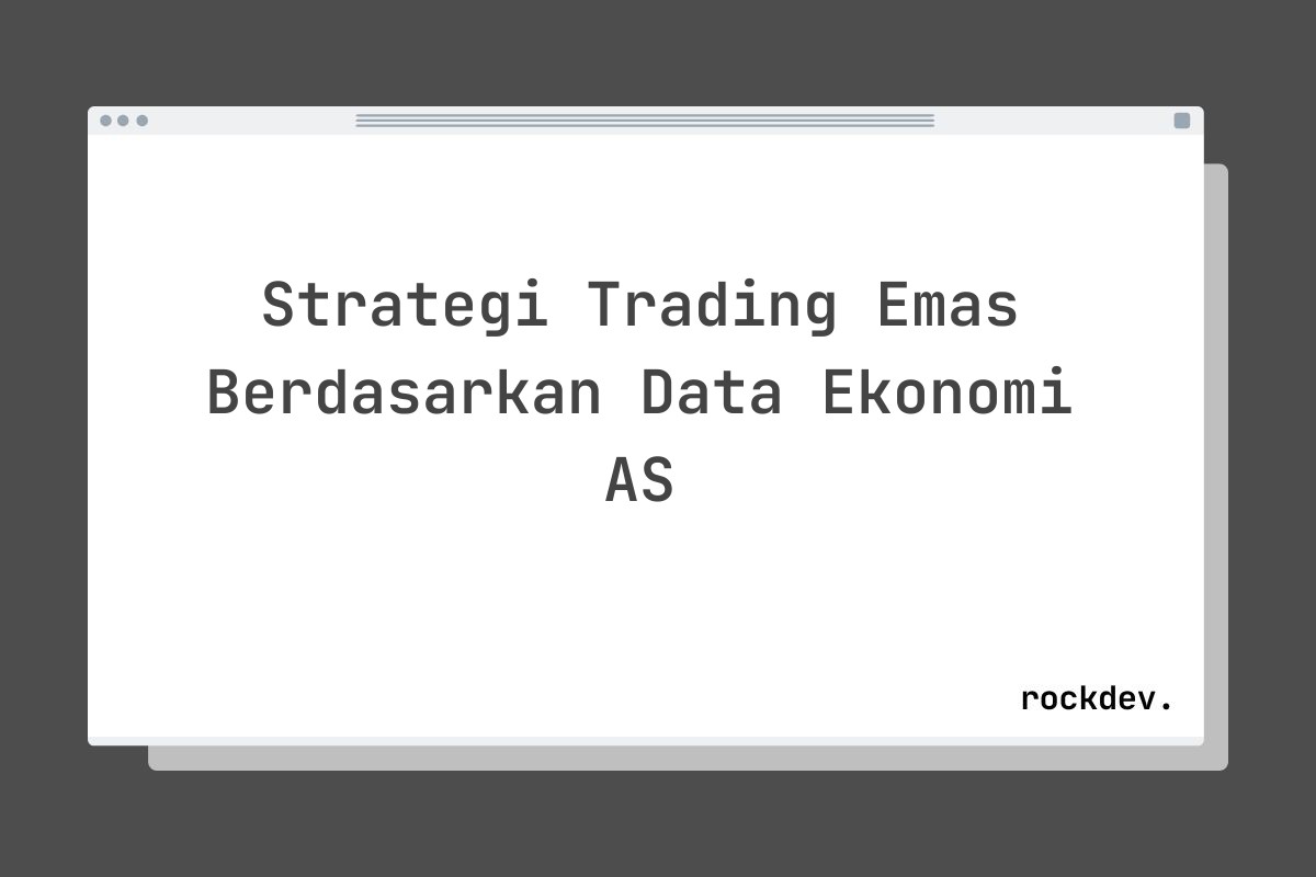 Strategi Trading Emas Berdasarkan Data Ekonomi AS