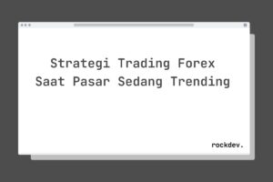 Strategi Trading Forex Saat Pasar Sedang Trending