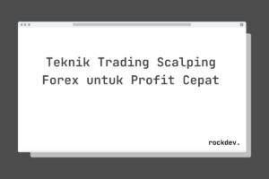 Teknik Trading Scalping Forex untuk Profit Cepat