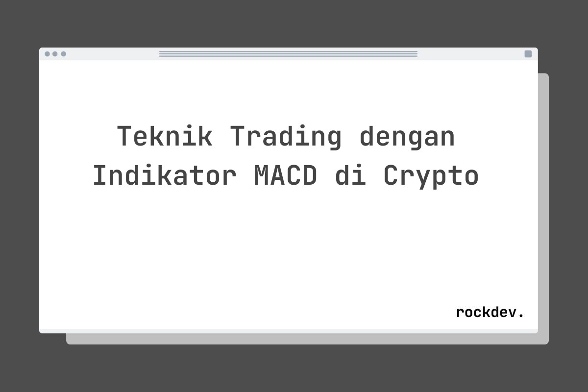 Teknik Trading dengan Indikator MACD di Crypto