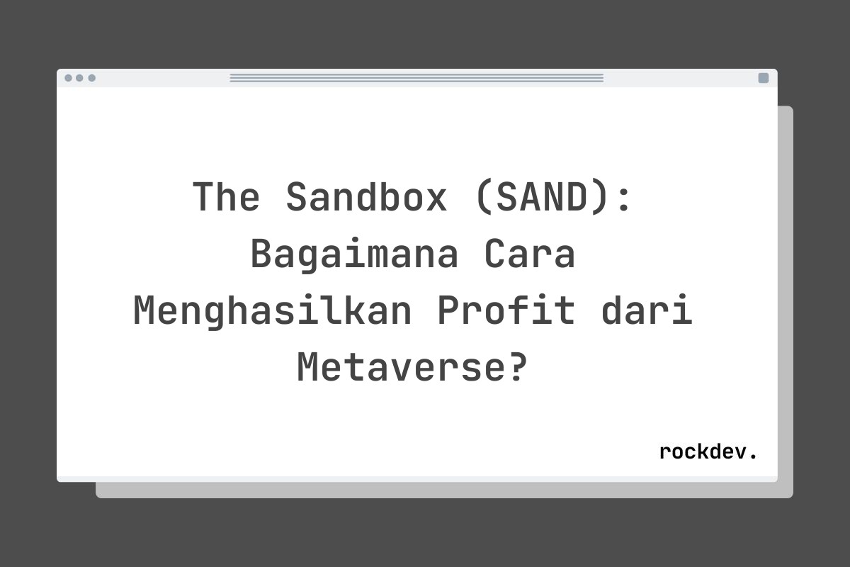 The Sandbox (SAND): Bagaimana Cara Menghasilkan Profit dari Metaverse?