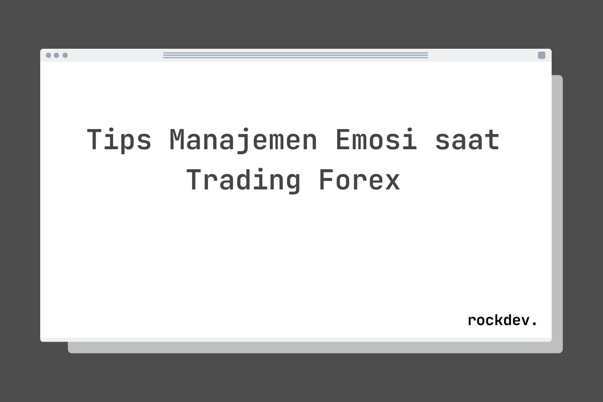 Tips Manajemen Emosi saat Trading Forex