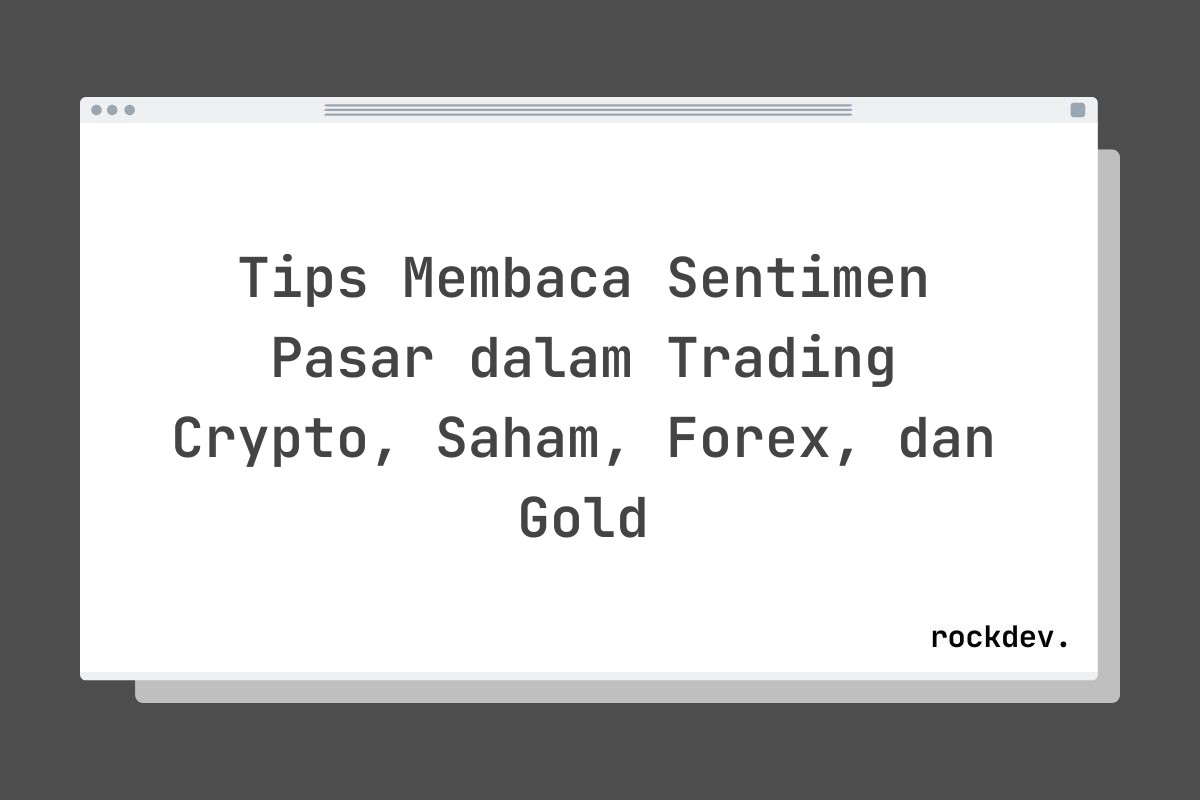 Tips Membaca Sentimen Pasar dalam Trading Crypto, Saham, Forex, dan Gold