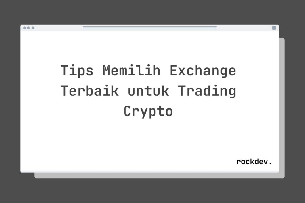 Tips Memilih Exchange Terbaik untuk Trading Crypto