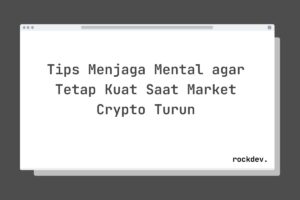Tips Menjaga Mental agar Tetap Kuat Saat Market Crypto Turun