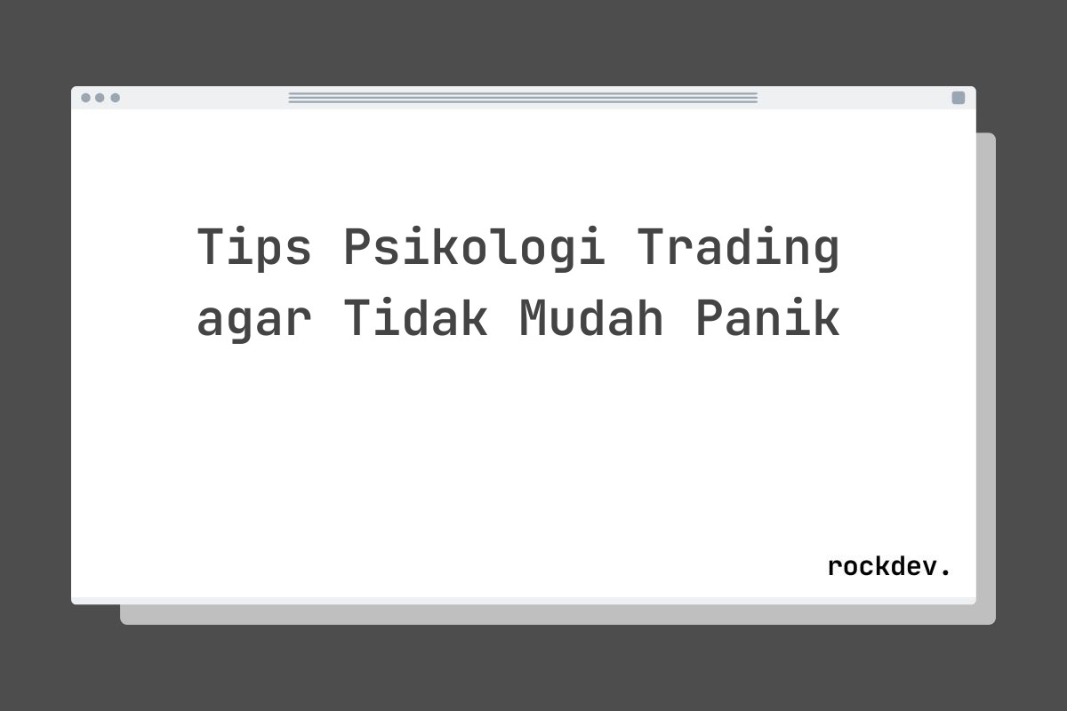 Tips Psikologi Trading agar Tidak Mudah Panik